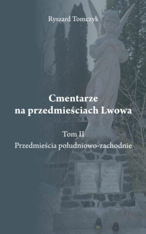 Cmentarze na przedmieściach Lwowa. Przedmieścia południowo-zachodnie Tom II