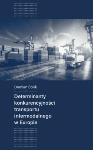 Determinanty konkurencyjności transportu intermodalnego w Europie - Damian Bonk