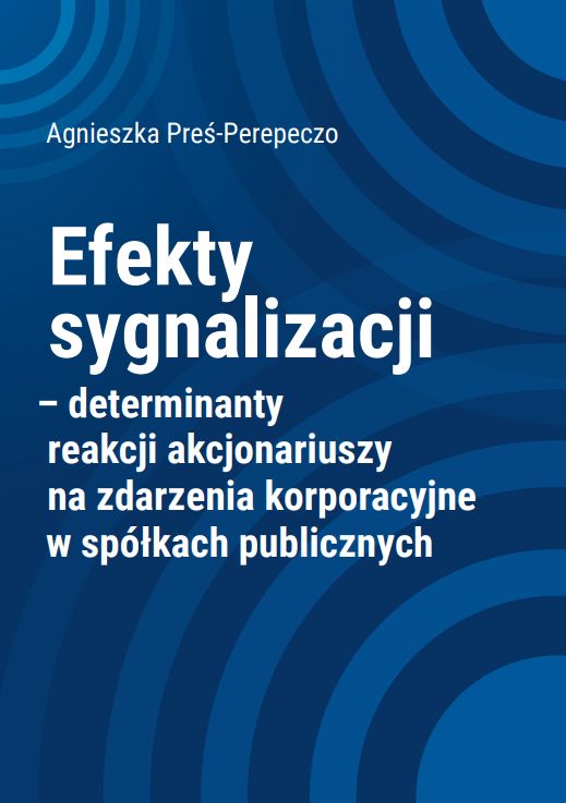 Efekty sygnalizacji Efekty sygnalizacji – determinanty reakcji akcjonariuszy na zdarzenia korporacyjne w spółkach publ. - obrazek 1