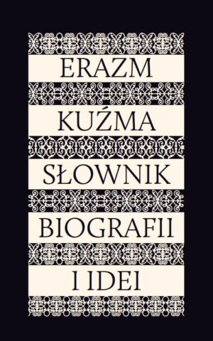 Erazm Kuźma. Słownik biografii i idei