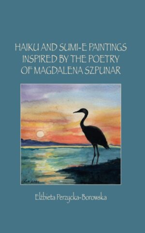 Haiku and Sumi-e Paintings Inspired by the Poetry of Magdalena Szpunar