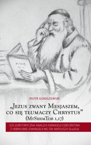 "Jezus zwany Mesjaszem, co się tłumaczy Chrystus" (MtShemTob 1,17) Socjoretoryczna analiza Ewangelii