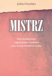 Mistrz praca dydaktyczna Mistrz. Praca dydaktyczna, organizacyjna i naukowa prof. dr. hab. Bolesława Sadaja - obrazek 1