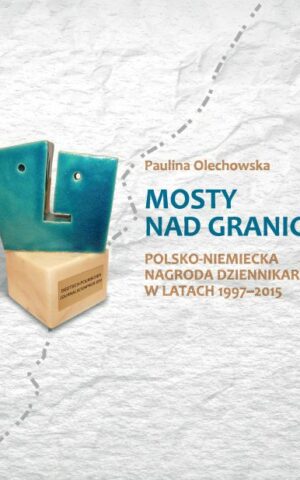 Mosty nad granicą. Polsko-Niemiecka Nagroda Dziennikarska w latach 1997–2015