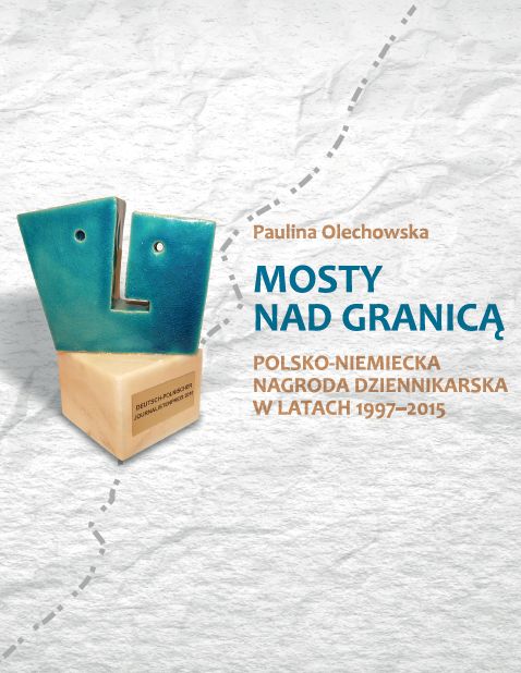 Mosty nad granica Mosty nad granicą. Polsko-Niemiecka Nagroda Dziennikarska w latach 1997–2015 - obrazek 1