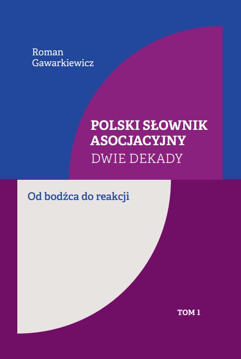 Polski słownik... tom 1 Polski słownik asocjacyjny. Dwie dekady. Od bodźca do reakcji. Tom 1