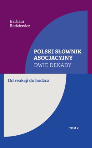 Polski słownik asocjacyjny. Dwie dekady. Od reakcji do bodźca. Tom 2