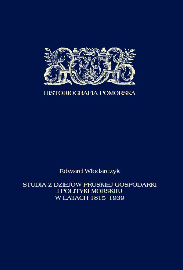 Studia z dziejow pruskiej gospodarki Studia z dziejów pruskiej gospodarki i polityki morskiej w latach 1815–1939 - obrazek 1